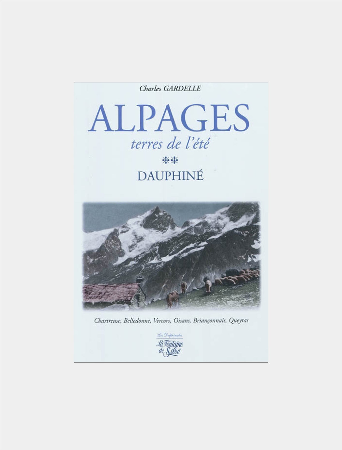 Alpages, terres de l'été - Dauphiné, Charles Gardelle
