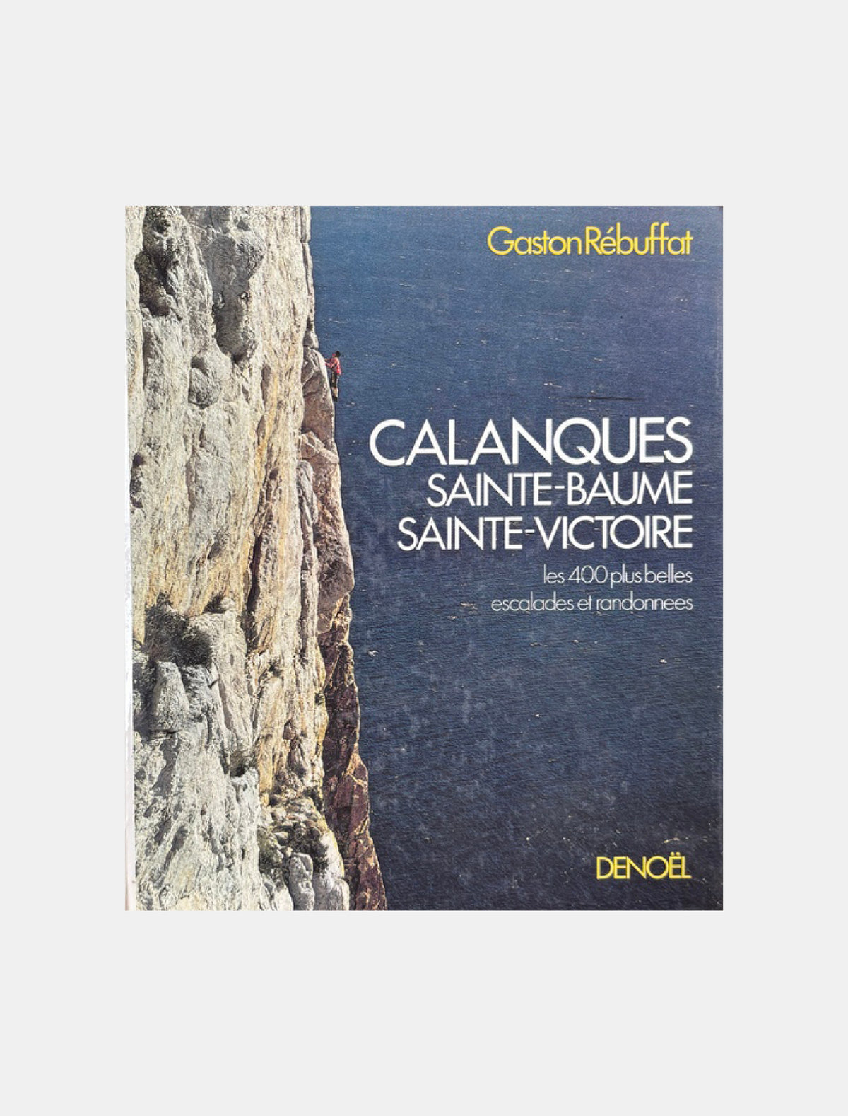 Calanques Sainte-Baume Sainte-Victoire - Gaston Rébuffat