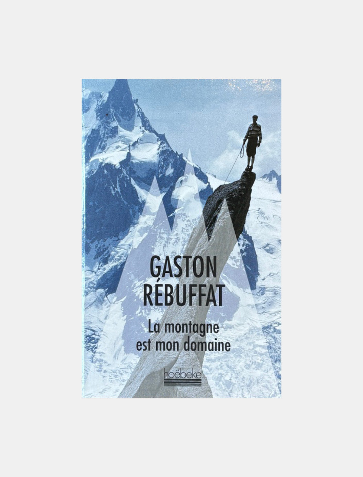 La montagne est mon domaine - Gaston Rébuffat (hoëbeke poche 2017)