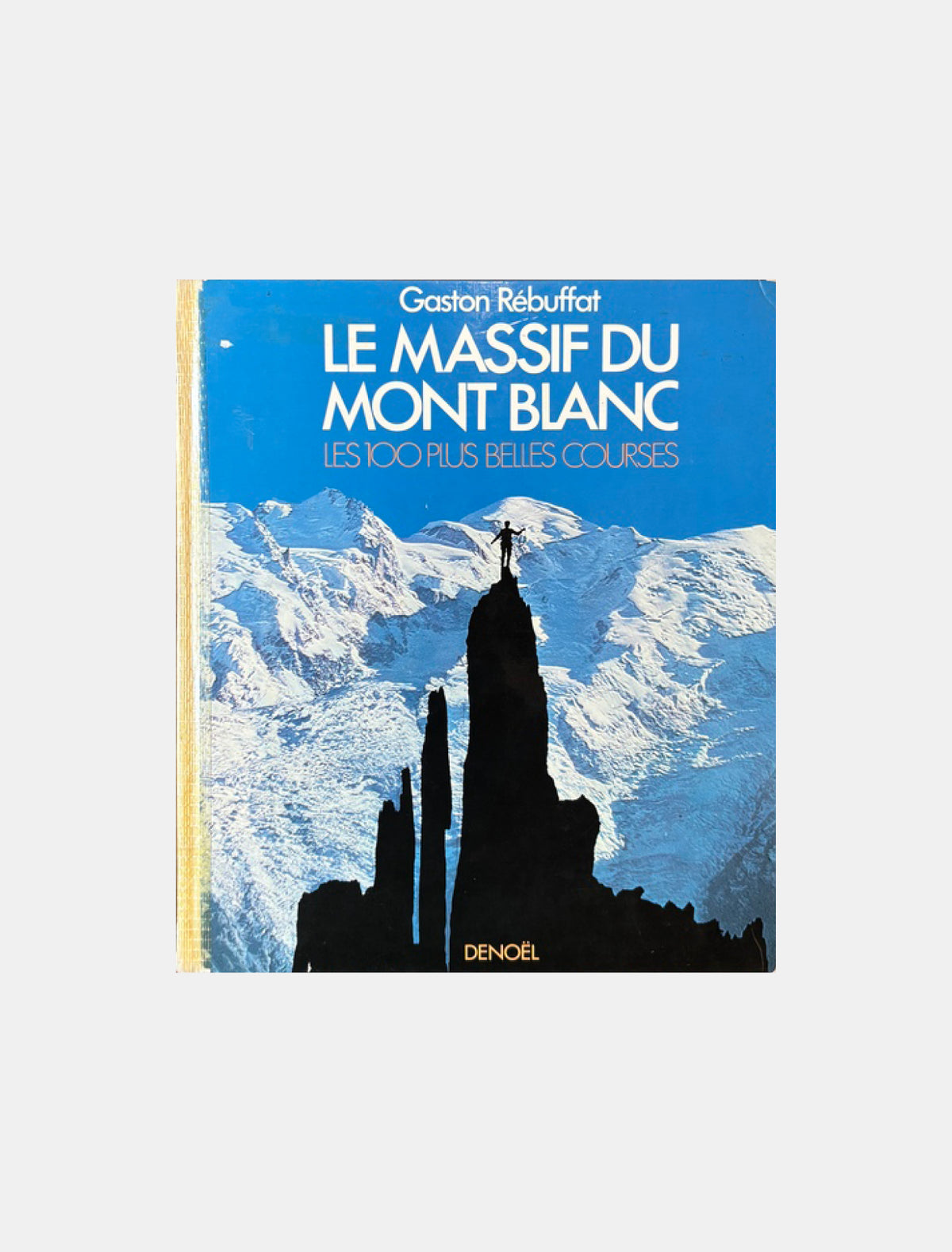 Le massif du Mont-Blanc, les 100 plus belles courses - Gaston Rebuffat