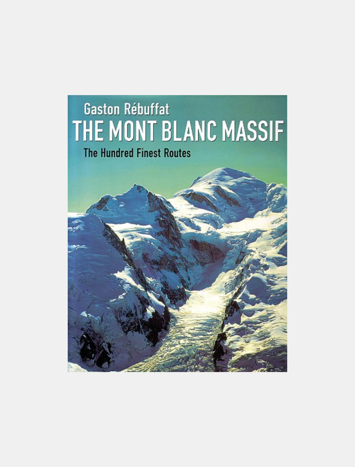 The Mont Blanc Massif  - Gaston Rébuffat