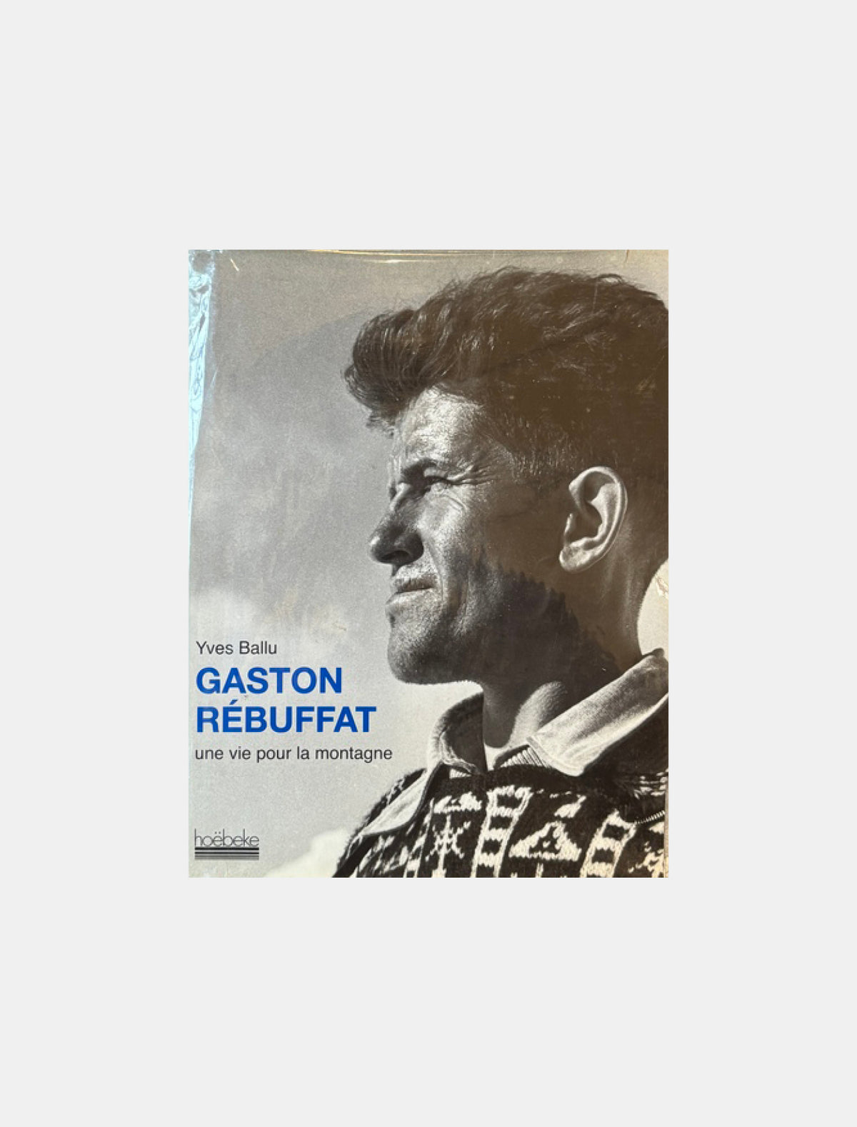 Yves Ballu - Gaston Rébuffat, une vie pour la montagne